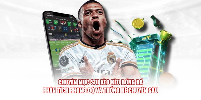Chuyên mục soi kèo Kèo Bóng Đá phân tích phong độ và thống kê chuyên sâu