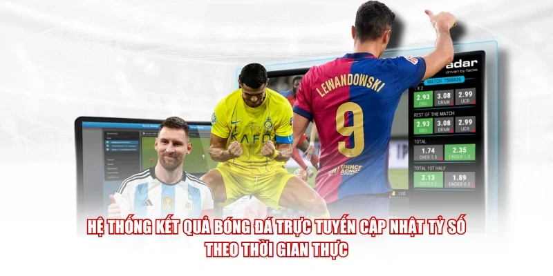 Hệ thống kết quả bóng đá trực tuyến cập nhật tỷ số theo thời gian thực