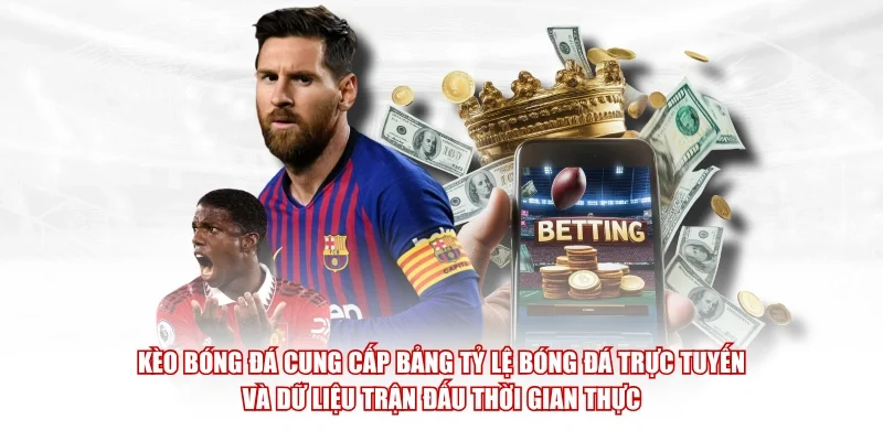 Kèo Bóng Đá cung cấp bảng tỷ lệ bóng đá trực tuyến và dữ liệu trận đấu thời gian thực
