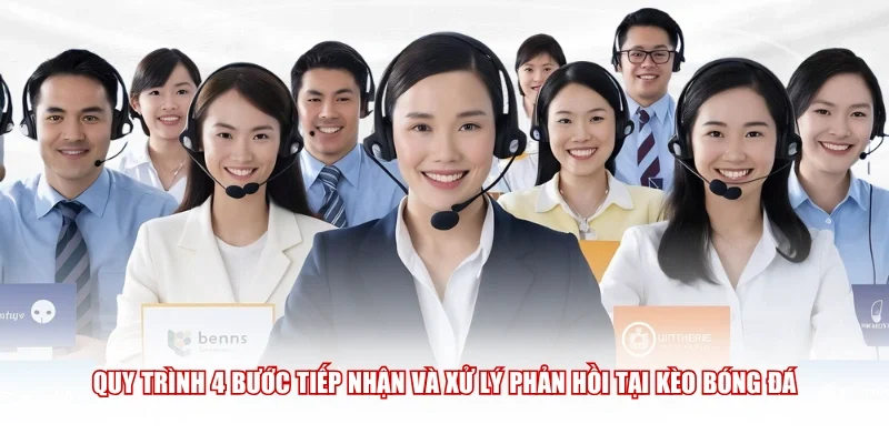 Quy trình 4 bước tiếp nhận và xử lý phản hồi tại Kèo Bóng Đá