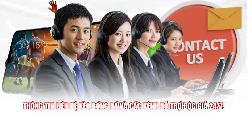 Thông tin liên hệ Kèo Bóng Đá và các kênh hỗ trợ độc giả 24/7.