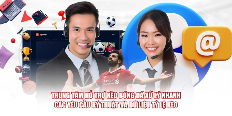 Trung tâm hỗ trợ Kèo Bóng Đá xử lý nhanh các yêu cầu kỹ thuật và dữ liệu tỷ lệ kèo